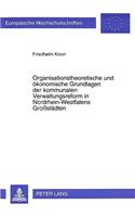 Organisationstheoretische Und Oekonomische Grundlagen Der Kommunalen Verwaltungsreform in Nordrhein-Westfalens Großstaedten