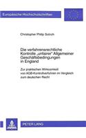 Die Verfahrensrechtliche Kontrolle «Unfairer» Allgemeiner Geschaeftsbedingungen in England: Zur Praktischen Wirksamkeit Von Agb-Kontrollverfahren Im Vergleich Zum Deutschen Recht(2261 Europaeische Hochschulschriften Recht)