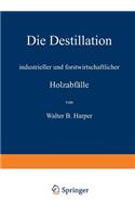 Die Destillation Industrieller Und Forstwirtschaftlicher Holzabfälle
