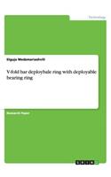 V-fold bar deploybale ring with deployable bearing ring