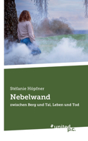 Nebelwand: zwischen Berg und Tal, Leben und Tod