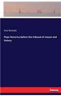 Pope Honorius before the tribunal of reason and history