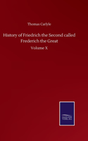 History of Friedrich the Second called Frederich the Great: Volume X
