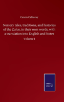 Nursery tales, traditions, and histories of the Zulus, in their own words, with a translation into English and Notes