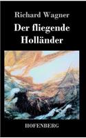 fliegende Holländer: Romantische Oper in drei Aufzügen