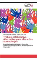 Trabajo Colaborativo. Alternativa Para Elevar Los Aprendizajes