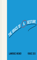 Lawrence Weiner: The Grace of a Gesture