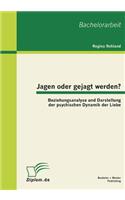 Jagen oder gejagt werden? Beziehungsanalyse und Darstellung der psychischen Dynamik der Liebe