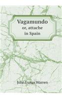 Vagamundo Or, Attache in Spain