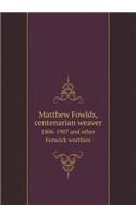 Matthew Fowlds, centenarian weaver 1806-1907 and other Fenwick worthies: (English)