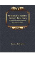 Midsummer number Dawson daily news Dawson as a Permanent Business Center: (English)