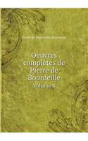 Oeuvres Complètes de Pierre de Bourdeille Volume 8