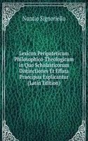 Lexicon Peripateticum Philosophico-Theologicum in Quo Scholasticorum Distinctiones Et Effata Praecipua Explicantur (Latin Edition)