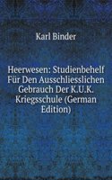 Heerwesen: Studienbehelf Fur Den Ausschliesslichen Gebrauch Der K.U.K. Kriegsschule (German Edition)