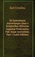 De Epistularum Auctorumque Quae a Scriptoribus Historiae Augustae Proferuntur, Fide Atque Auctoritate, Part 1 (Latin Edition)