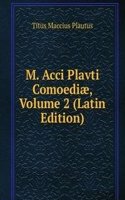 M. Acci Plavti Comoediae, Volume 2 (Latin Edition)