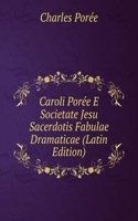 Caroli Poree E Societate Jesu Sacerdotis Fabulae Dramaticae (Latin Edition)