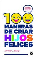 100 Maneras de Criar Hijos Felices