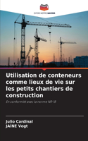 Utilisation de conteneurs comme lieux de vie sur les petits chantiers de construction