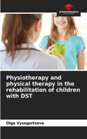 Physiotherapy and physical therapy in the rehabilitation of children with DST