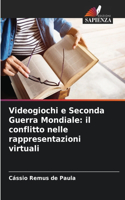 Videogiochi e Seconda Guerra Mondiale: il conflitto nelle rappresentazioni virtuali