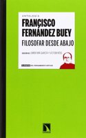 Filosofar desde abajo: Antologia Francisco Fernandez Buey
