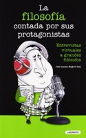 La filosofia contada por sus protagonistas / The philosophy told by their protagonists: Entrevistas Virtuales a Grandes Filosofos / Virtual Interviews Great Philosophers