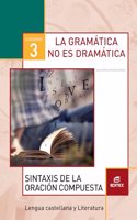 Cuaderno 3. La gramatica no es dramatica. Sintaxis de la oracion compuesta