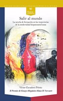 Salir al mundo: la novela de formacion en las trayectorias de la Modernidad hispanoamericana