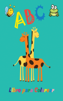 ABC Libro para Colorear: Increíble libro para colorear del alfabeto para niños de 2 a 5 años- Libro para colorear para niños- Diversión con letras y animales