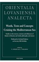 Words, Texts and Concepts Cruising the Mediterranean Sea: Studies On The Sources, Contents And Influences Of Islamic Civilization And Arabic Philosophy And Science : Dedicated To Gerhard Endress On His Sixty-