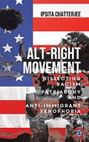 Alt-Right Movement: Dissecting Racism, Patriarchy and Anti-immigrant Xenophobia