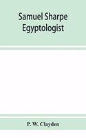 Samuel Sharpe, egyptologist and translator of the Bible