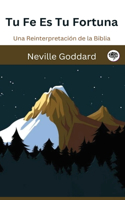 Tu Fe Es Tu Fortuna: Una Reinterpretación de la Biblia