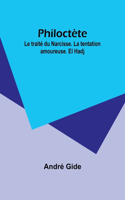 Philoctète: Le traité du Narcisse. La tentation amoureuse. El Hadj