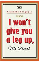 I won't give you a leg up, Mr Death 1st
