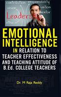 EMOTIONAL INTELLIGENCE IN RELATION TO TEACHER EFFECTIVENESS AND TEACHING ATTITUDE OF B.Ed. COLLEGE TEACHERS
