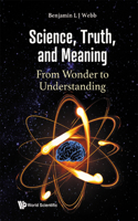 Science, Truth, and Meaning: From Wonder to Understanding