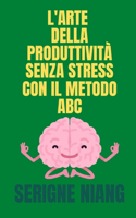 L'Arte della Produttività Senza Stress con il Metodo ABC