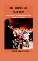 Listening Skills in Leadership: How Listening Skills Can Enhance Your Leadership Abilities
