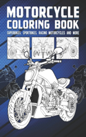 Motorcycle Coloring Book: Superbikes, Sportbikes, Racing Motorcycles And More