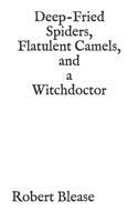 Deep-Fried Spiders, Flatulent Camels, and a Witchdoctor