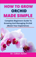 How To Grow Orchid Made Simple