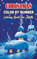Christmas Color By Number Coloring Book For Adults: A Christmas winter Adult Color By Numbers Coloring Book With Holiday Scenes and Designs Books Color By Number For Adults.