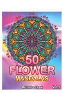 50 Flower Mandalas: Big Mandala Coloring Book for Adults 50 Images Stress Management Coloring Book For Relaxation, Meditation, Happiness and Relief & Art Color Therapy 