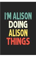 I'M Alison Doing Alison Things Personalized Wife Women Girl Men Notebook Alison Journal a Beautiful