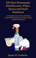DIY Best Homemade Disinfectants, Wipes, Sprays and Hand Sanitizers