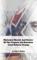 Historical Sketch And Roster Of The Virginia 4th Battalion Local Defense Troops: (40 Virginia Regimental History)