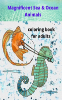 Magnificent Sea & Ocean Animals coloring book for adults