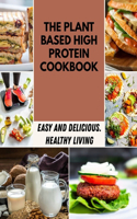 The Plant Based High Protein Cookbook: Easy Recipes with Flavors to Mix and Match